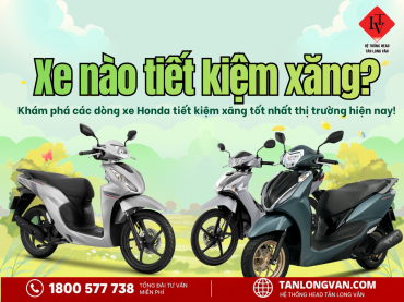 HEAD TÂN LONG VÂN | NHỮNG MẪU XE HONDA TIẾT KIỆM XĂNG ĐÁNG CHỌN NHẤT TRONG THÁNG 9/2026